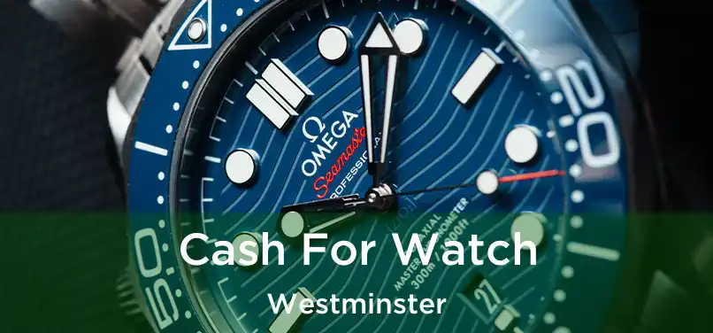 Cash For Watch Westminster