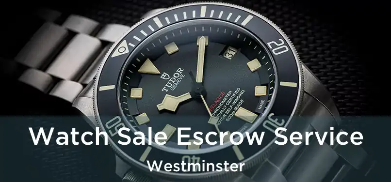 Watch Sale Escrow Service Westminster